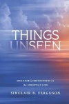 Things Unseen -  One Year of Reflections on the Christian Life